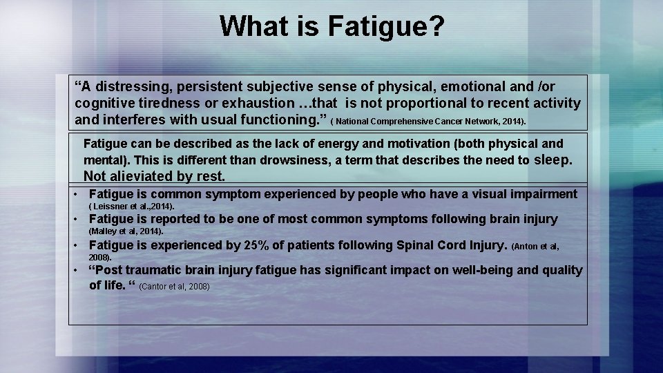 What is Fatigue? “A distressing, persistent subjective sense of physical, emotional and /or cognitive