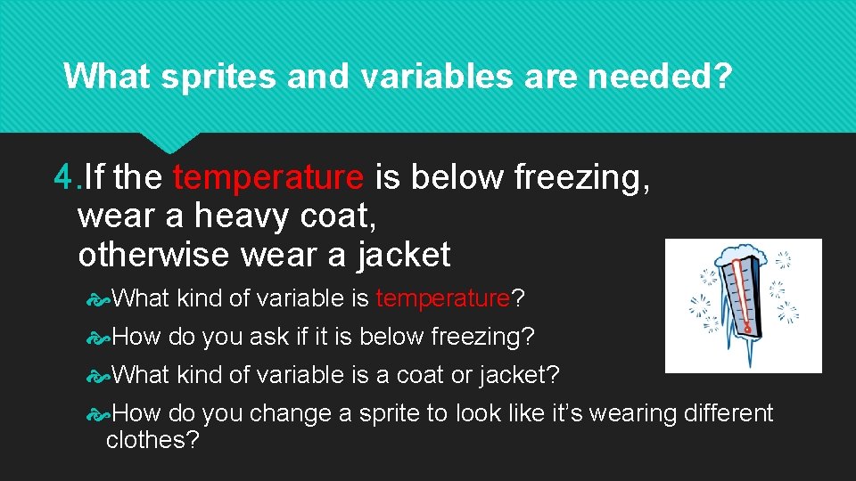 What sprites and variables are needed? 4. If the temperature is below freezing, wear