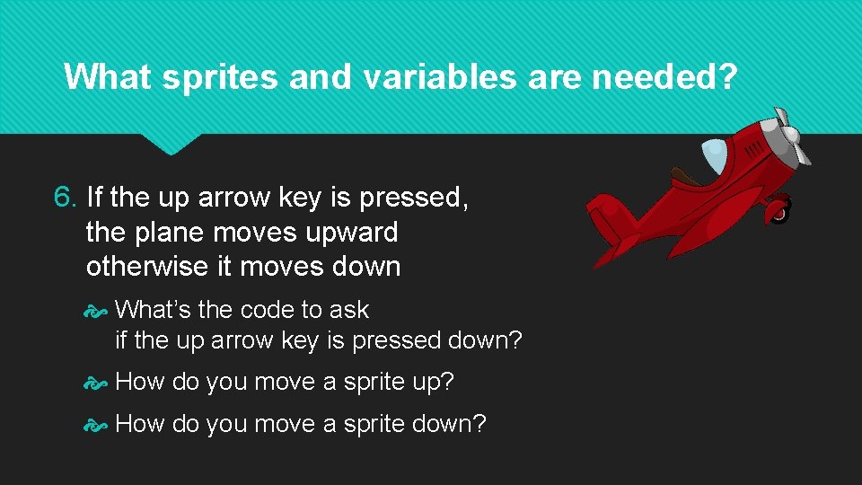 What sprites and variables are needed? 6. If the up arrow key is pressed,