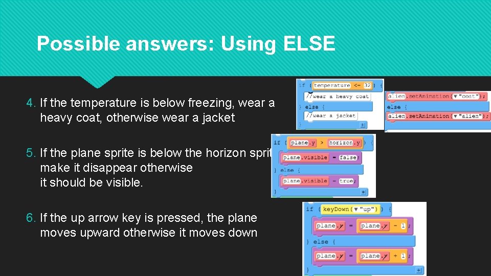 Possible answers: Using ELSE 4. If the temperature is below freezing, wear a heavy