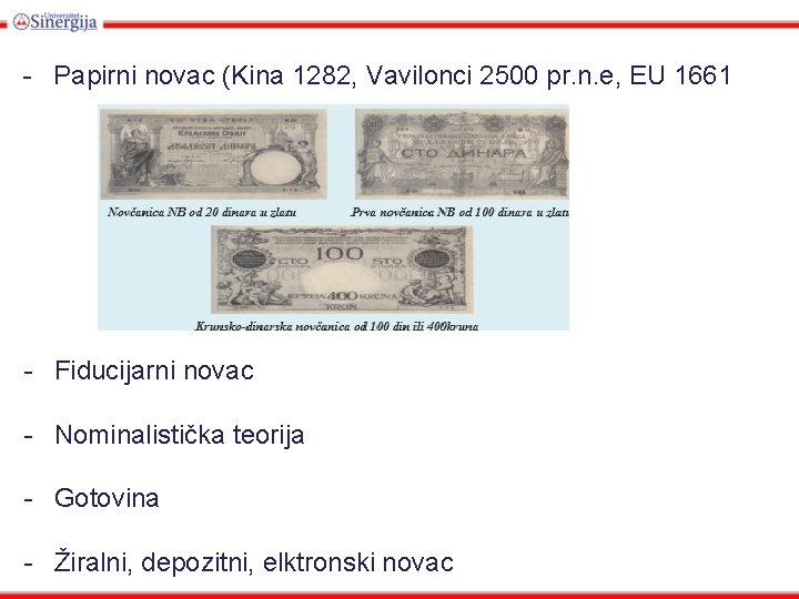 - Papirni novac (Kina 1282, Vavilonci 2500 pr. n. e, EU 1661 - Fiducijarni