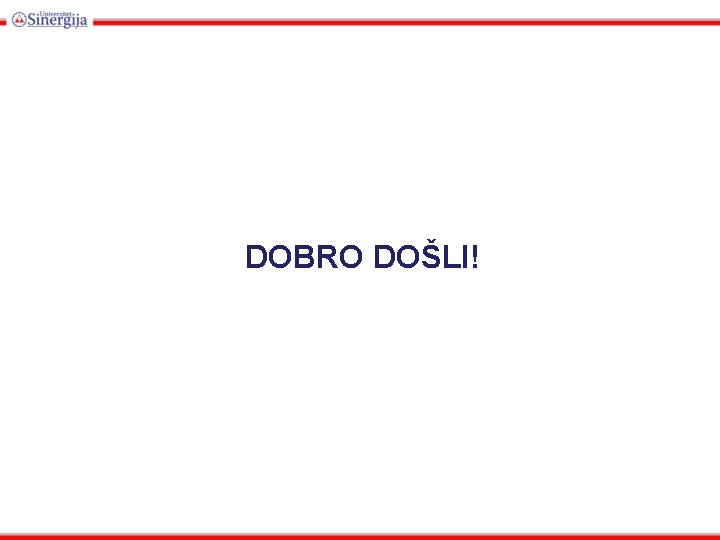 DOBRO DOŠLI! 