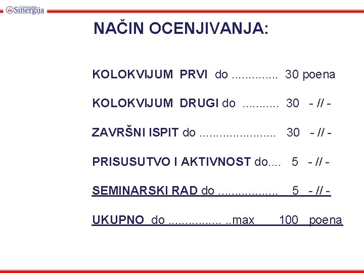 NAČIN OCENJIVANJA: KOLOKVIJUM PRVI do. . . 30 poena KOLOKVIJUM DRUGI do. . .