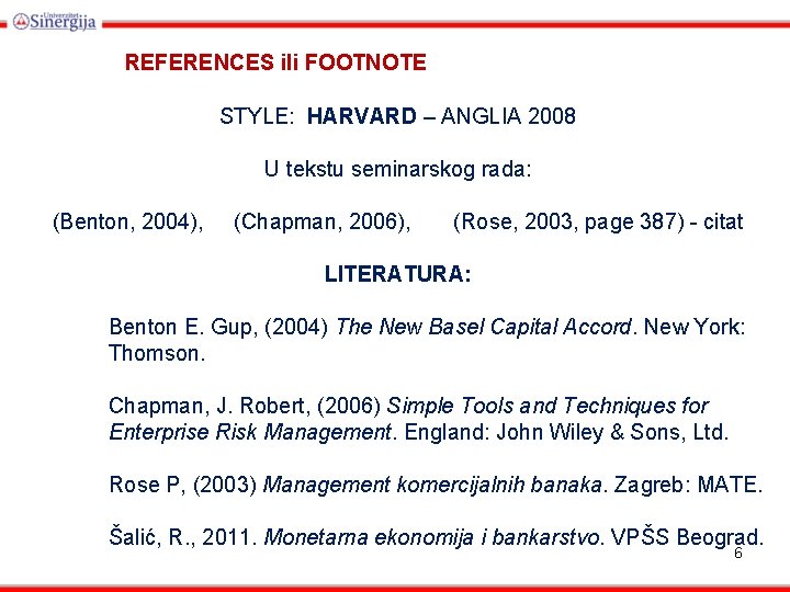 REFERENCES ili FOOTNOTE STYLE: HARVARD – ANGLIA 2008 U tekstu seminarskog rada: (Benton, 2004),