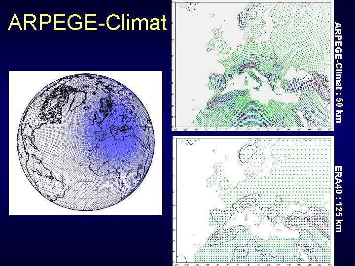 ARPEGE-Climat : 50 km ARPEGE-Climat ERA 40 : 125 km 
