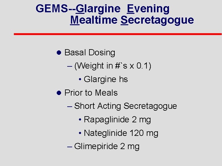 GEMS--Glargine Evening Mealtime Secretagogue l Basal Dosing – (Weight in #`s x 0. 1)