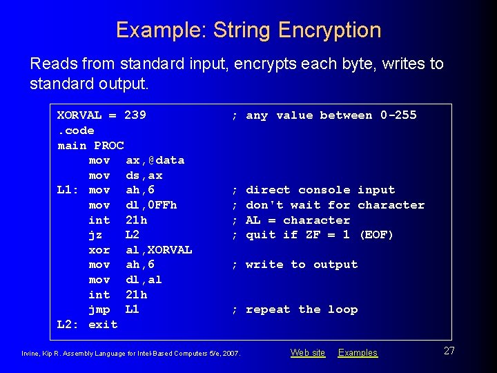 Example: String Encryption Reads from standard input, encrypts each byte, writes to standard output. Example: String Encryption Reads from standard input, encrypts each byte, writes to standard output.
