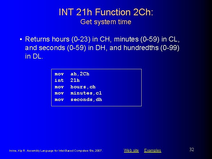 INT 21 h Function 2 Ch: Get system time • Returns hours (0 -23) INT 21 h Function 2 Ch: Get system time • Returns hours (0 -23)