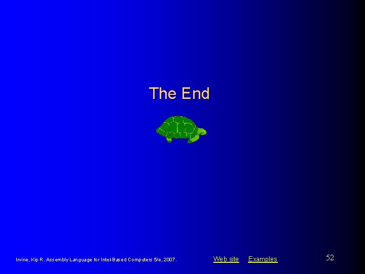 The End Irvine, Kip R. Assembly Language for Intel-Based Computers 5/e, 2007. Web site The End Irvine, Kip R. Assembly Language for Intel-Based Computers 5/e, 2007. Web site