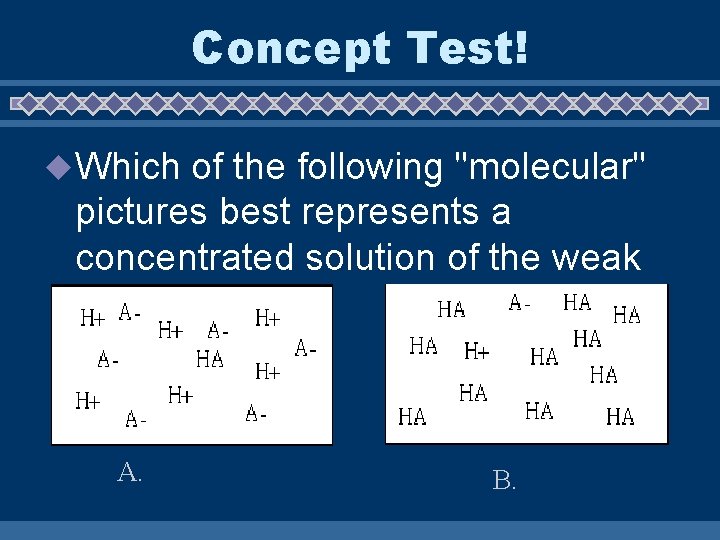 Concept Test! u Which of the following "molecular" pictures best represents a concentrated solution