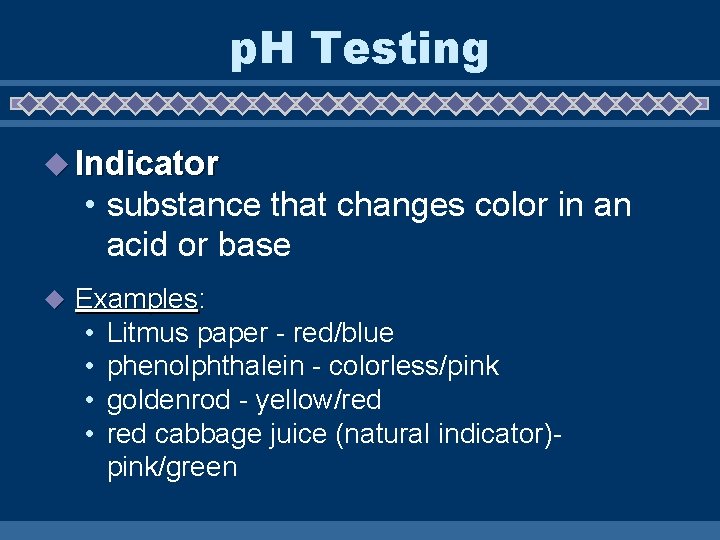 p. H Testing u Indicator • substance that changes color in an acid or