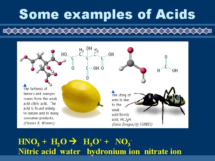 Some examples of Acids HNO 3 + H 2 O H 3 O+ +