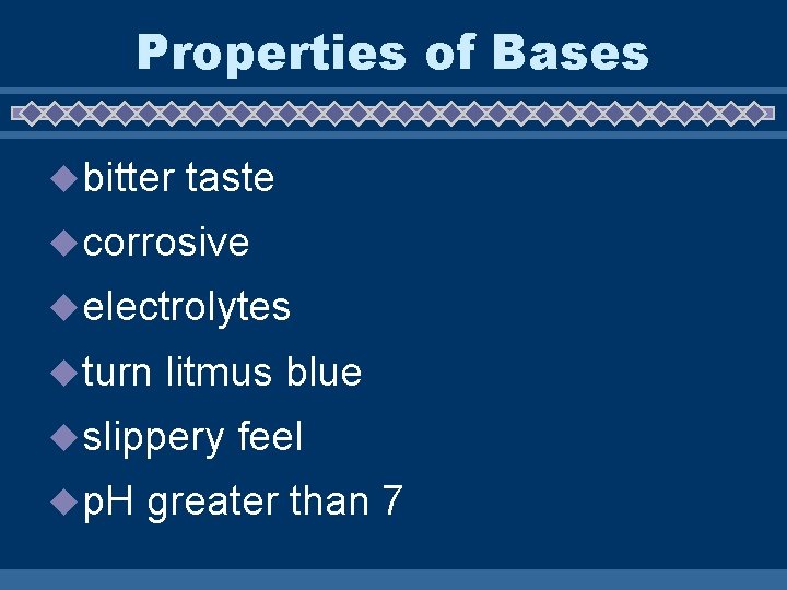 Properties of Bases u bitter taste u corrosive u electrolytes u turn litmus blue