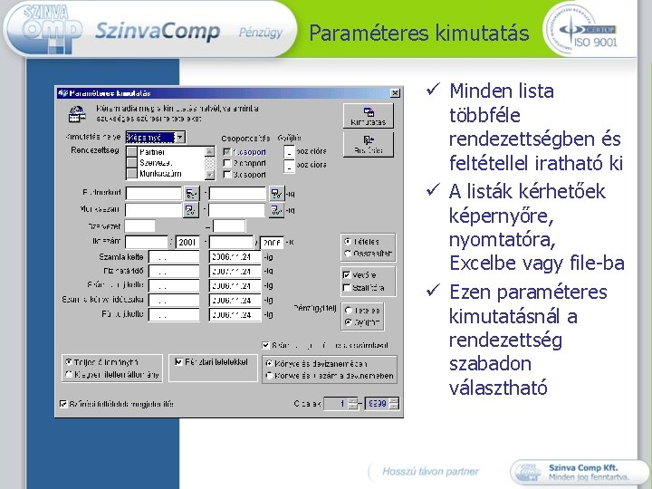 Paraméteres kimutatás ü Minden lista többféle rendezettségben és feltétellel iratható ki ü A listák