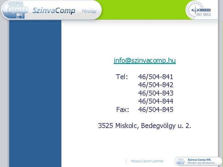 info@szinvacomp. hu Tel: Fax: 46/504 -841 46/504 -842 46/504 -843 46/504 -844 46/504 -845
