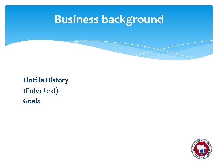 Business background Flotilla History {Enter text} Goals 