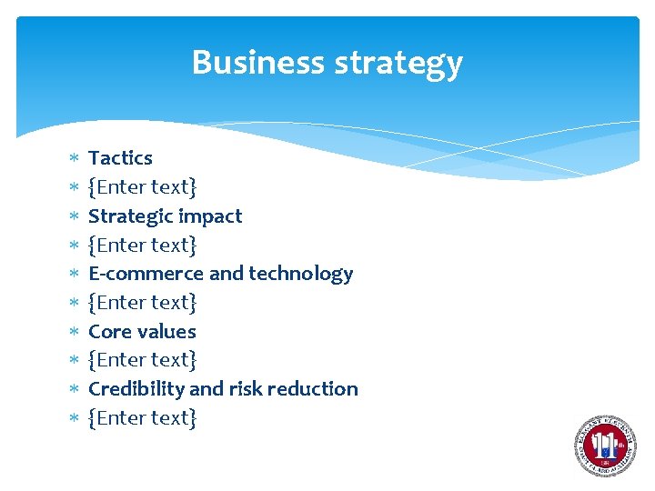 Business strategy Tactics {Enter text} Strategic impact {Enter text} E-commerce and technology {Enter text}