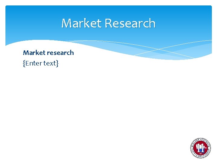 Market Research Market research {Enter text} 