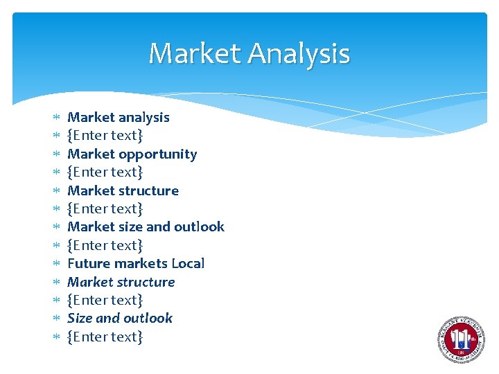 Market Analysis Market analysis {Enter text} Market opportunity {Enter text} Market structure {Enter text}