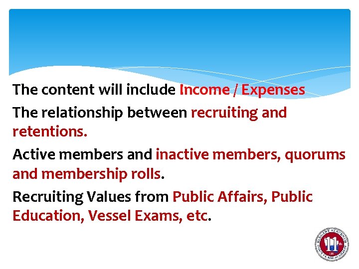 The content will include Income / Expenses The relationship between recruiting and retentions. Active
