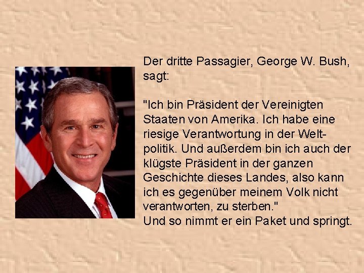 Der dritte Passagier, George W. Bush, sagt: "Ich bin Präsident der Vereinigten Staaten von