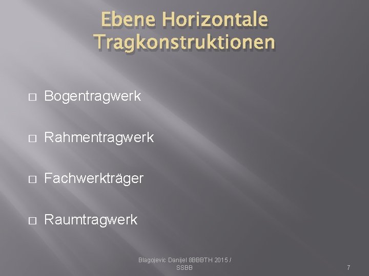 Ebene Horizontale Tragkonstruktionen � Bogentragwerk � Rahmentragwerk � Fachwerkträger � Raumtragwerk Blagojevic Danijel 8