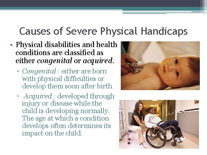 Causes of Severe Physical Handicaps • Physical disabilities and health conditions are classified as