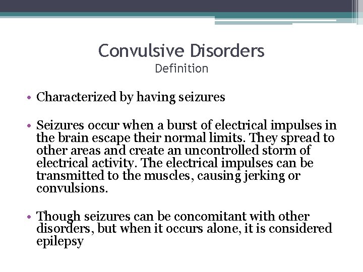 Convulsive Disorders Definition • Characterized by having seizures • Seizures occur when a burst