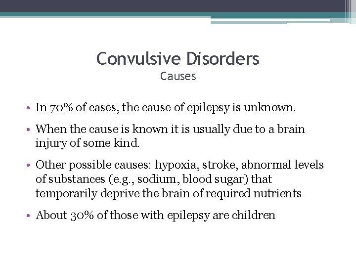 Convulsive Disorders Causes • In 70% of cases, the cause of epilepsy is unknown.