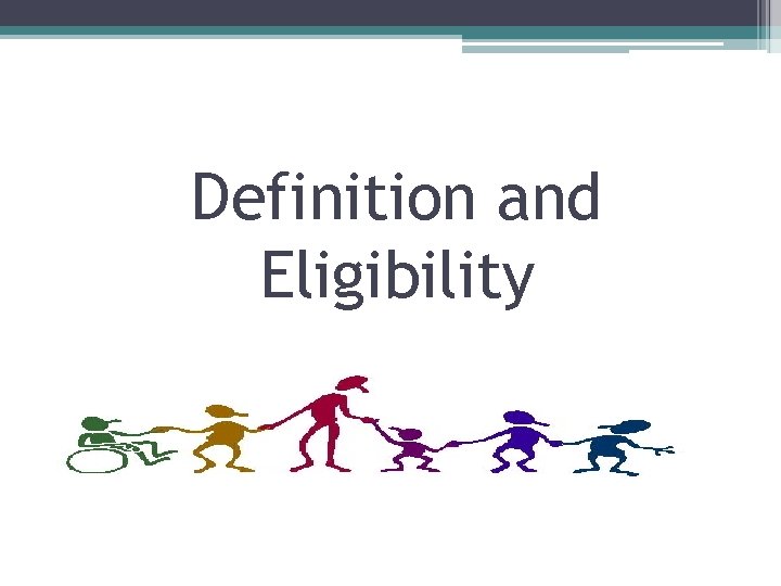 Definition and Eligibility 