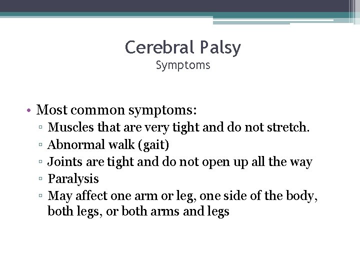 Cerebral Palsy Symptoms • Most common symptoms: ▫ ▫ ▫ Muscles that are very