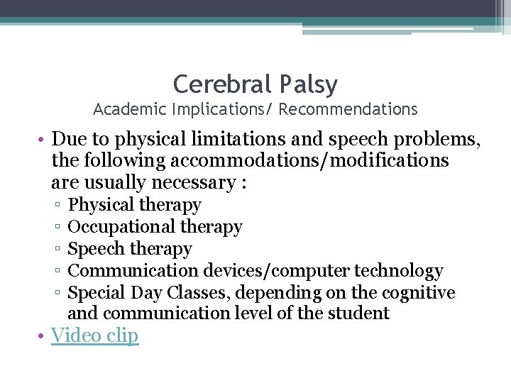 Cerebral Palsy Academic Implications/ Recommendations • Due to physical limitations and speech problems, the