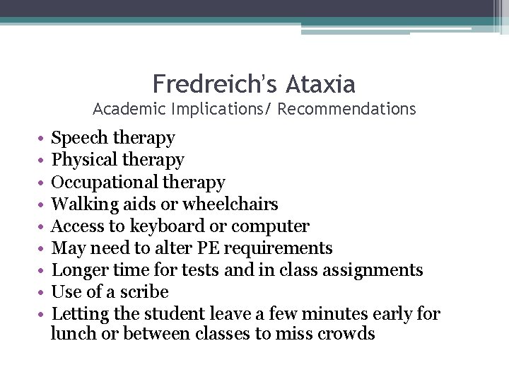 Fredreich’s Ataxia Academic Implications/ Recommendations • • • Speech therapy Physical therapy Occupational therapy