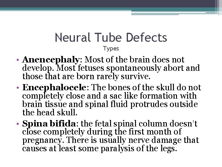 Neural Tube Defects Types • Anencephaly: Most of the brain does not develop. Most