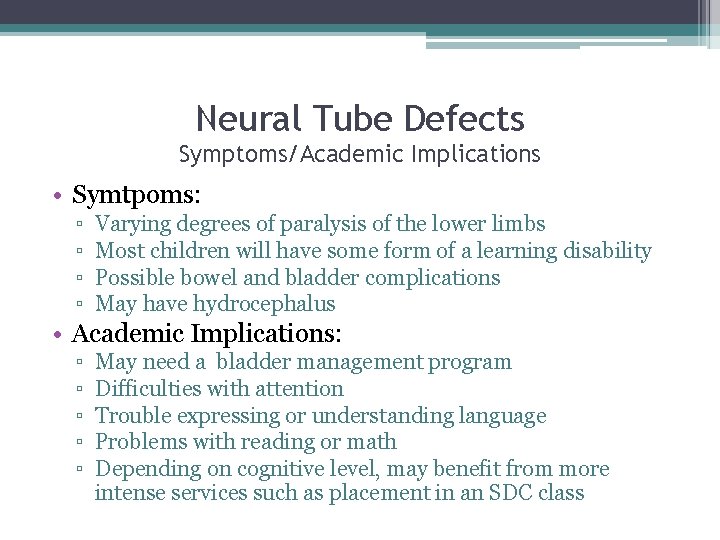 Neural Tube Defects Symptoms/Academic Implications • Symtpoms: ▫ ▫ Varying degrees of paralysis of