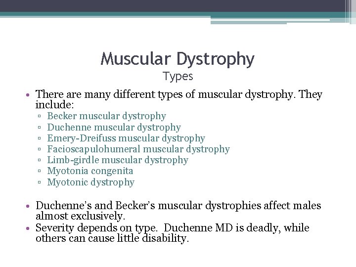 Muscular Dystrophy Types • There are many different types of muscular dystrophy. They include: