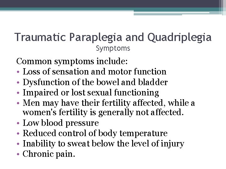 Traumatic Paraplegia and Quadriplegia Symptoms Common symptoms include: • Loss of sensation and motor