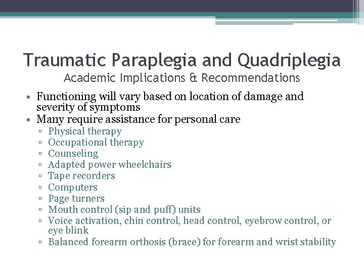 Traumatic Paraplegia and Quadriplegia Academic Implications & Recommendations • Functioning will vary based on