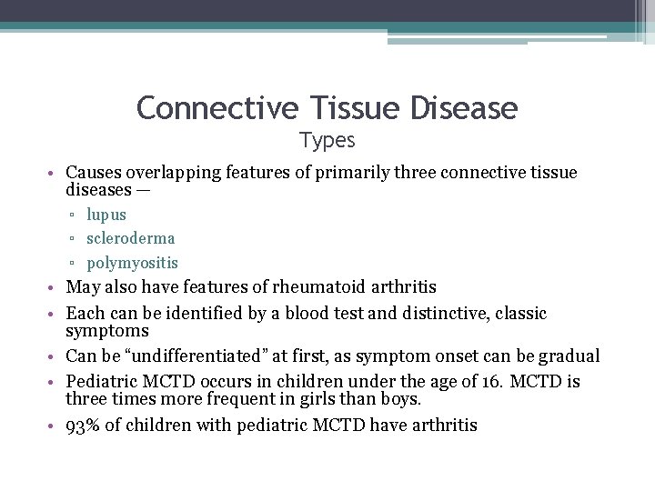 Connective Tissue Disease Types • Causes overlapping features of primarily three connective tissue diseases