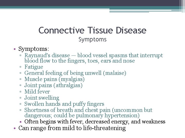 Connective Tissue Disease Symptoms • Symptoms: ▫ Raynaud's disease — blood vessel spasms that