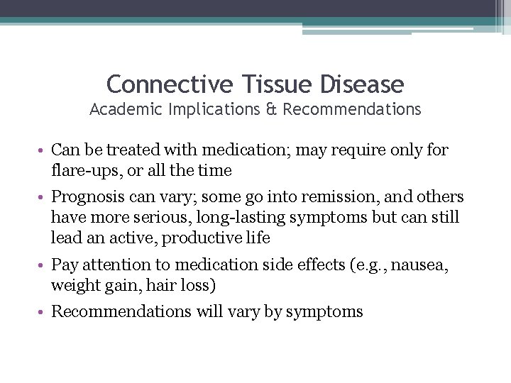 Connective Tissue Disease Academic Implications & Recommendations • Can be treated with medication; may