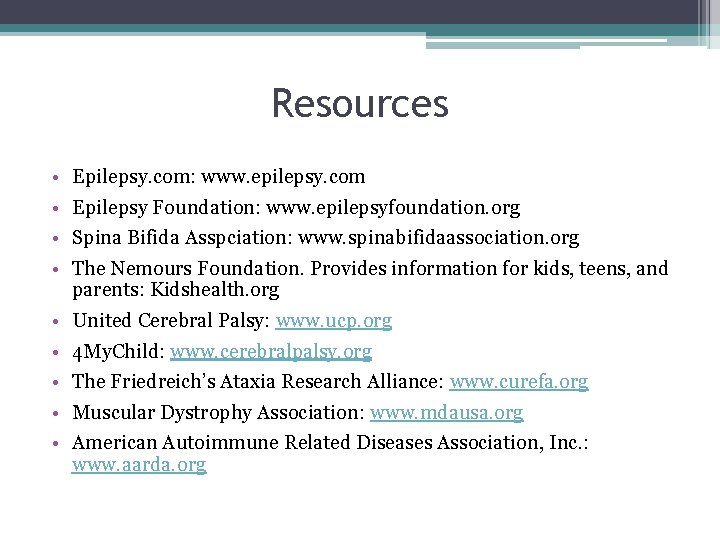 Resources • • Epilepsy. com: www. epilepsy. com • • • United Cerebral Palsy: