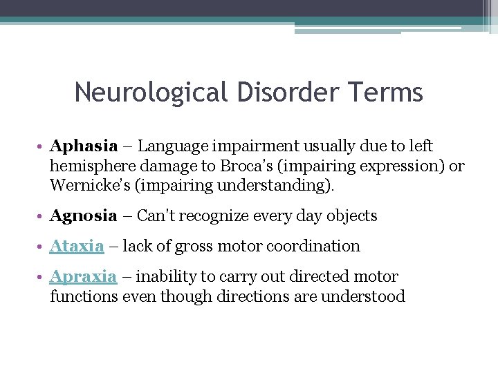 Neurological Disorder Terms • Aphasia – Language impairment usually due to left hemisphere damage