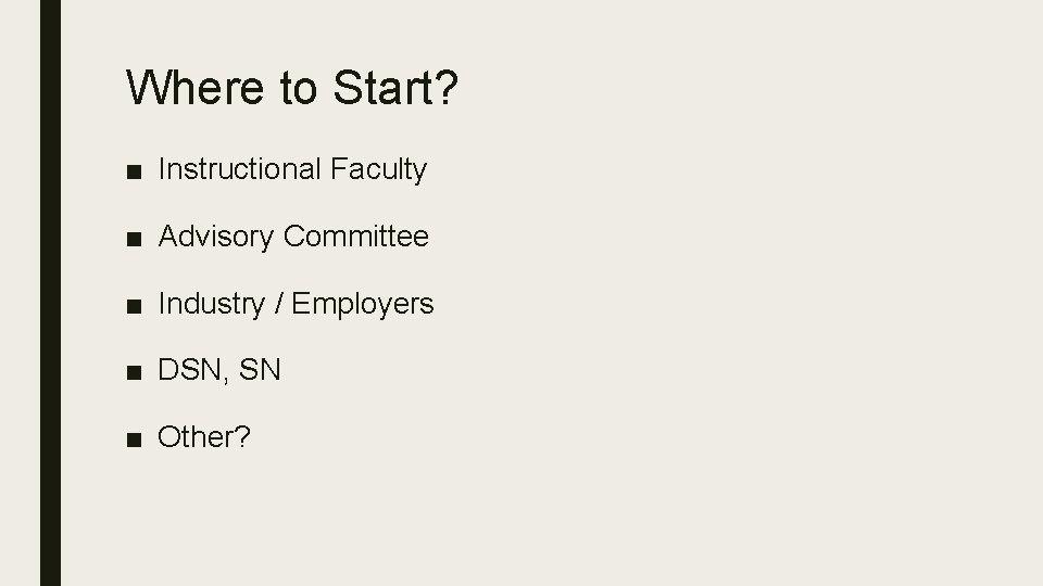 Where to Start? ■ Instructional Faculty ■ Advisory Committee ■ Industry / Employers ■