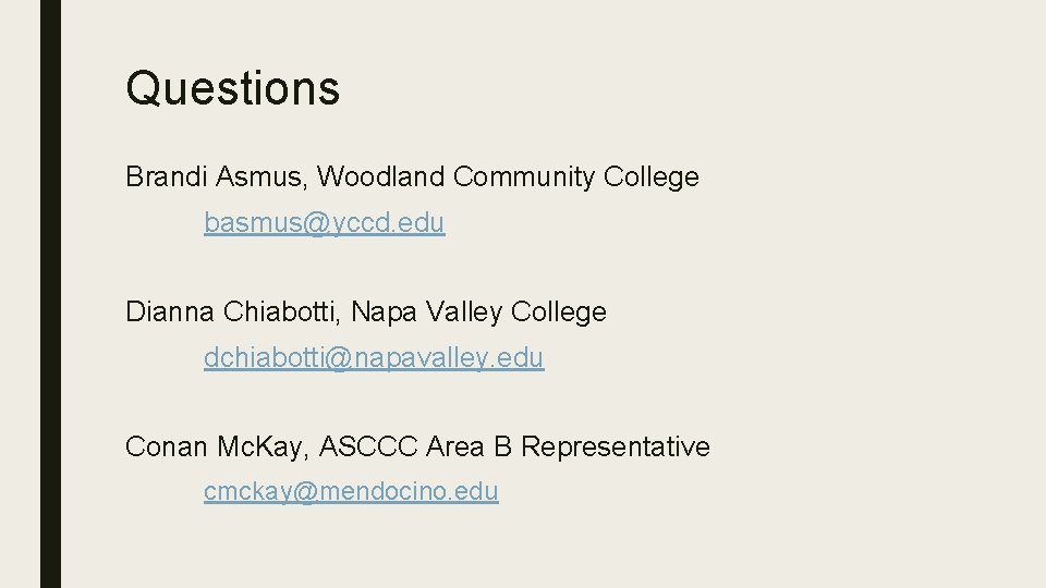 Questions Brandi Asmus, Woodland Community College basmus@yccd. edu Dianna Chiabotti, Napa Valley College dchiabotti@napavalley.