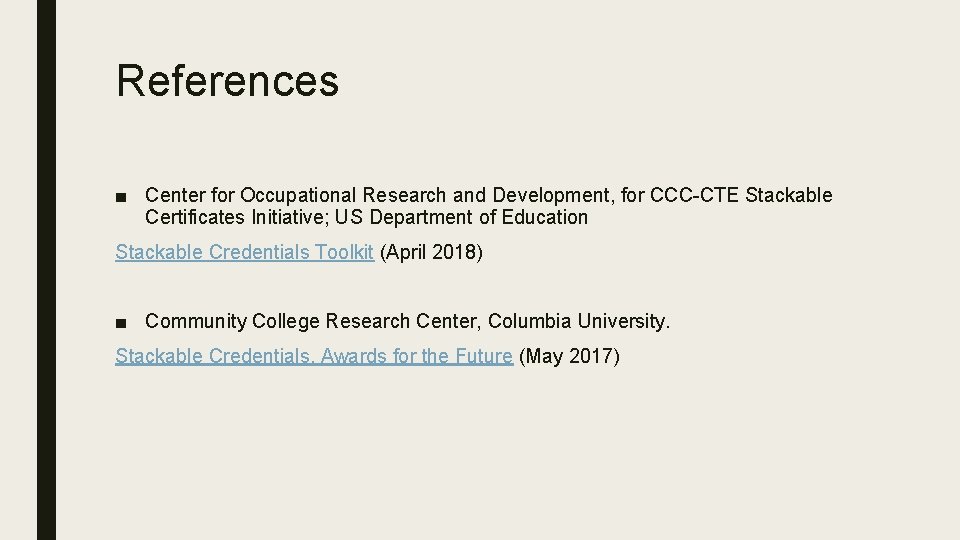 References ■ Center for Occupational Research and Development, for CCC-CTE Stackable Certificates Initiative; US