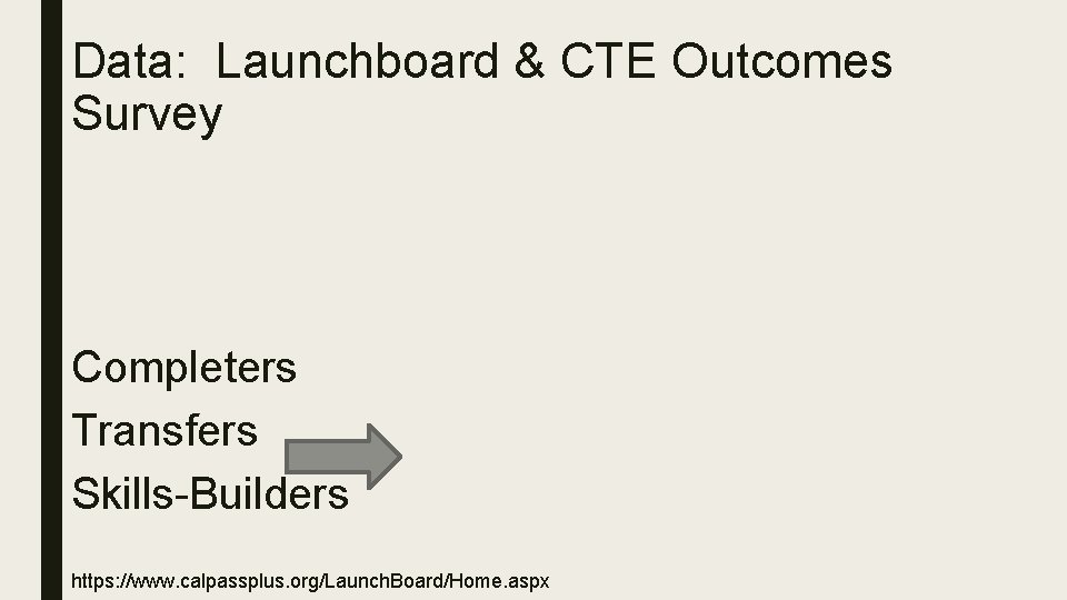 Data: Launchboard & CTE Outcomes Survey Completers Transfers Skills-Builders https: //www. calpassplus. org/Launch. Board/Home.