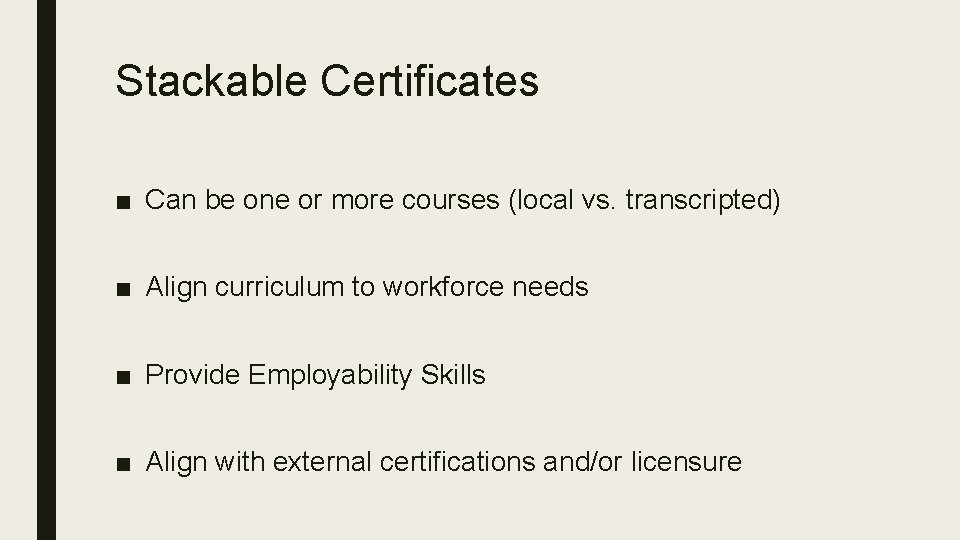 Stackable Certificates ■ Can be one or more courses (local vs. transcripted) ■ Align