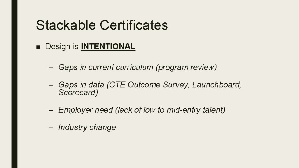 Stackable Certificates ■ Design is INTENTIONAL – Gaps in current curriculum (program review) –