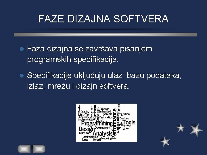 FAZE DIZAJNA SOFTVERA l Faza dizajna se završava pisanjem programskih specifikacija. l Specifikacije uključuju